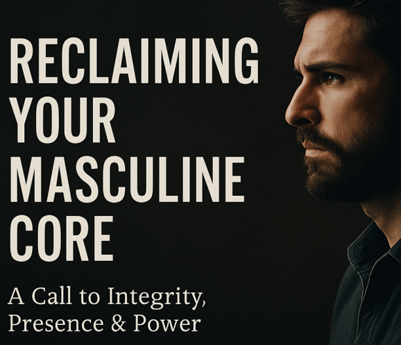Reclaiming Your Masculine Core